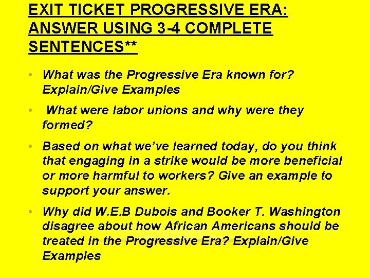 EXIT TICKET PROGRESSIVE ERA: ANSWER USING 3 -4 COMPLETE SENTENCES** • What was the