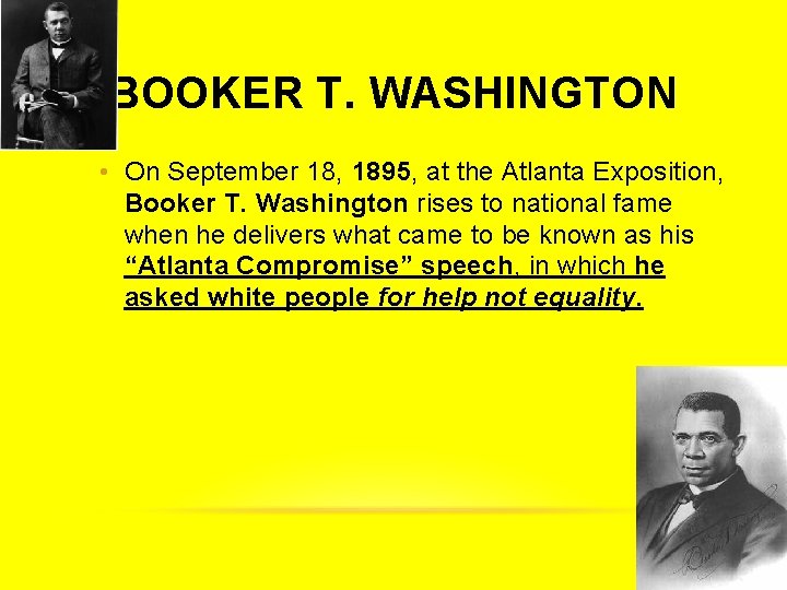 BOOKER T. WASHINGTON • On September 18, 1895, at the Atlanta Exposition, Booker T.