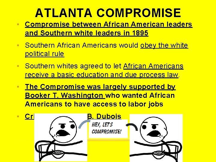 ATLANTA COMPROMISE • Compromise between African American leaders and Southern white leaders in 1895