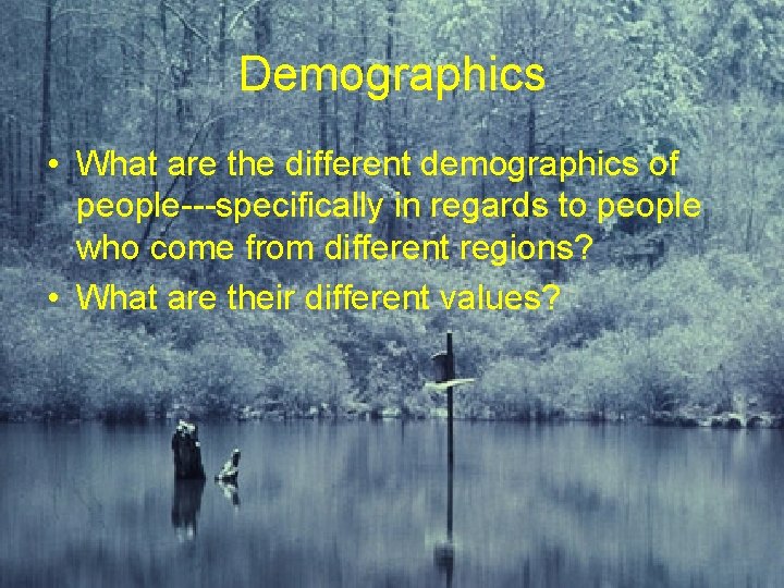 Demographics • What are the different demographics of people---specifically in regards to people who