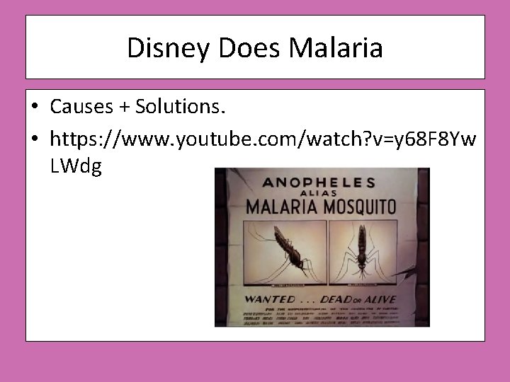 Disney Does Malaria • Causes + Solutions. • https: //www. youtube. com/watch? v=y 68