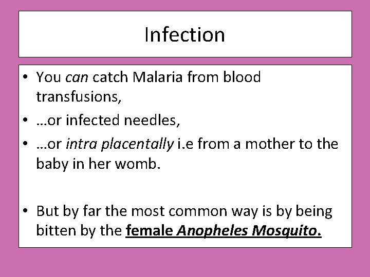 Infection • You can catch Malaria from blood transfusions, • …or infected needles, •