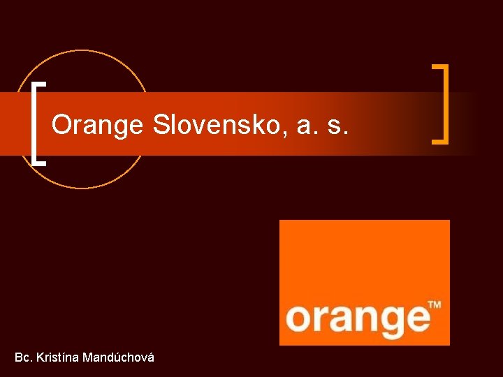 Orange Slovensko, a. s. Bc. Kristína Mandúchová 