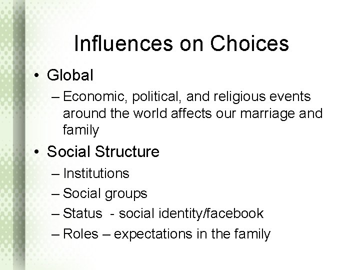 Influences on Choices • Global – Economic, political, and religious events around the world