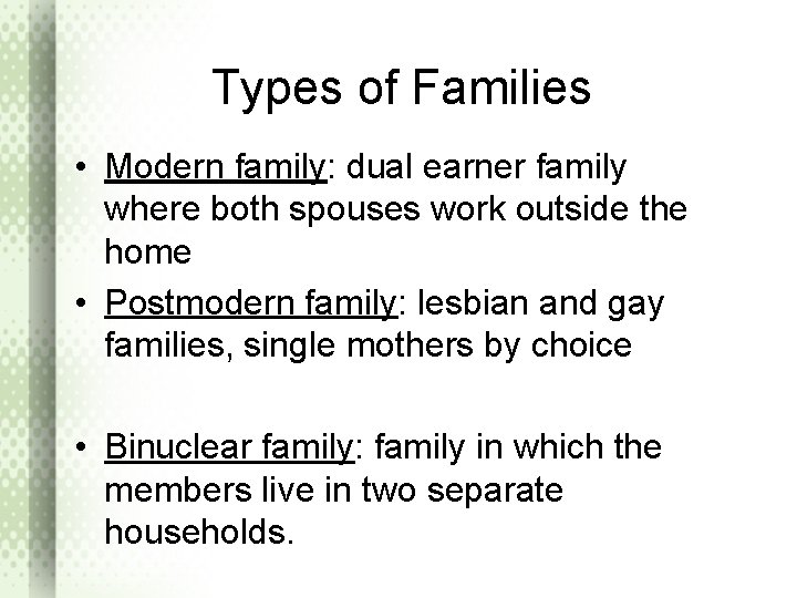 Types of Families • Modern family: dual earner family where both spouses work outside