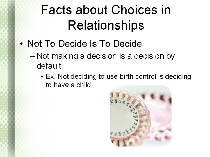 Facts about Choices in Relationships • Not To Decide Is To Decide – Not