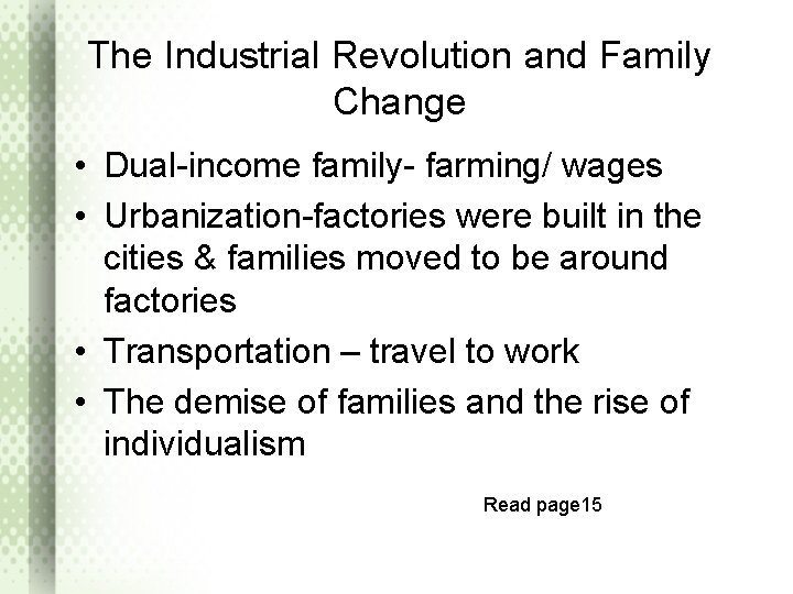 The Industrial Revolution and Family Change • Dual-income family- farming/ wages • Urbanization-factories were