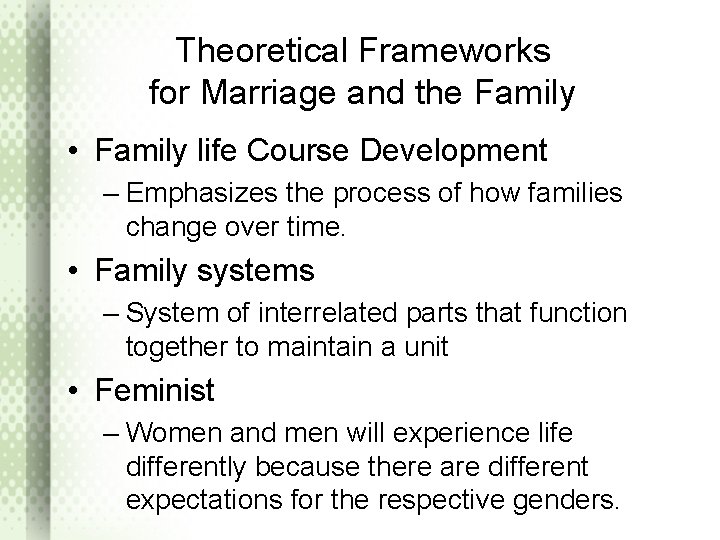 Theoretical Frameworks for Marriage and the Family • Family life Course Development – Emphasizes