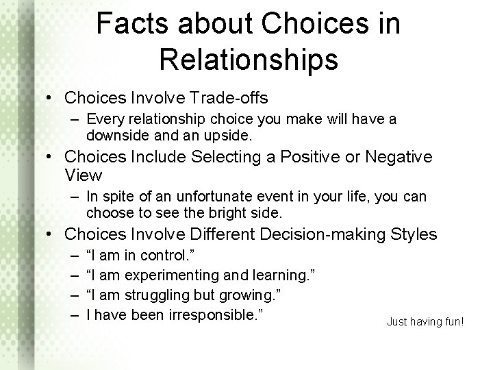 Facts about Choices in Relationships • Choices Involve Trade-offs – Every relationship choice you
