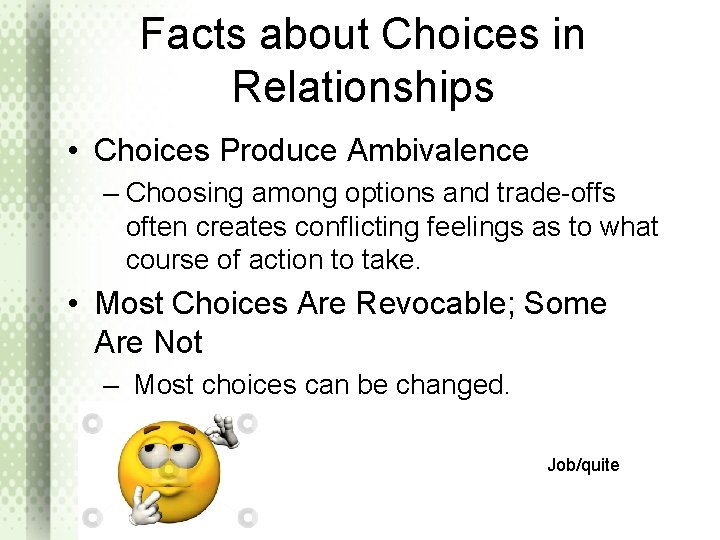 Facts about Choices in Relationships • Choices Produce Ambivalence – Choosing among options and