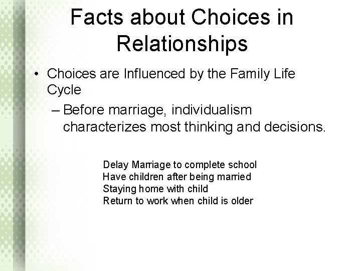 Facts about Choices in Relationships • Choices are Influenced by the Family Life Cycle