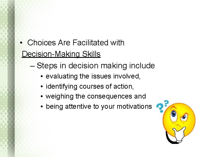  • Choices Are Facilitated with Decision-Making Skills – Steps in decision making include