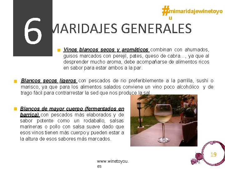 6 #mimaridajewinetoyo u MARIDAJES GENERALES Vinos blancos secos y aromáticos combinan con ahumados, guisos