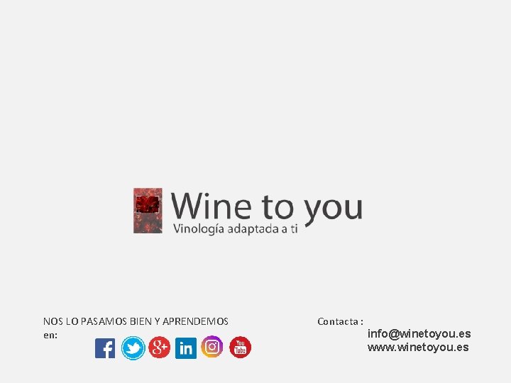 NOS LO PASAMOS BIEN Y APRENDEMOS en: Contacta : info@winetoyou. es www. winetoyou. es