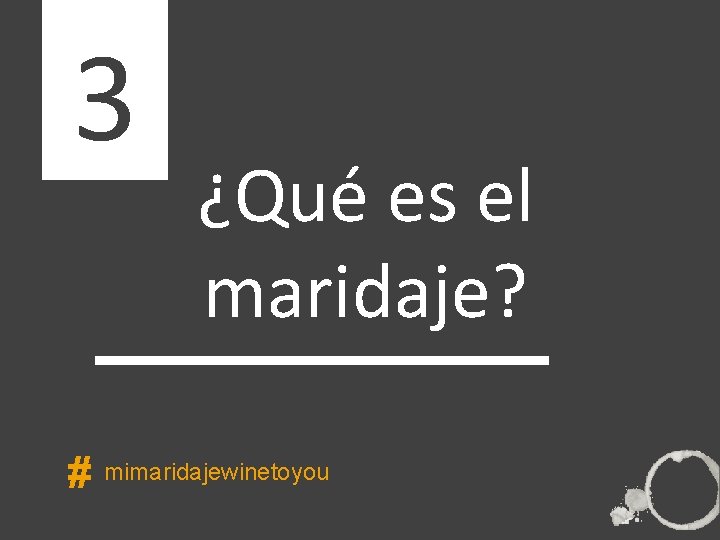 3 ¿Qué es el maridaje? ÍNDICE # mimaridajewinetoyou 