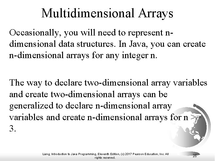 Multidimensional Arrays Occasionally, you will need to represent ndimensional data structures. In Java, you