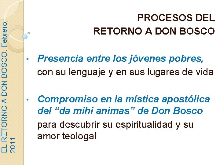 EL RETORNO A DON BOSCO. Febrero, 2011 PROCESOS DEL RETORNO A DON BOSCO •