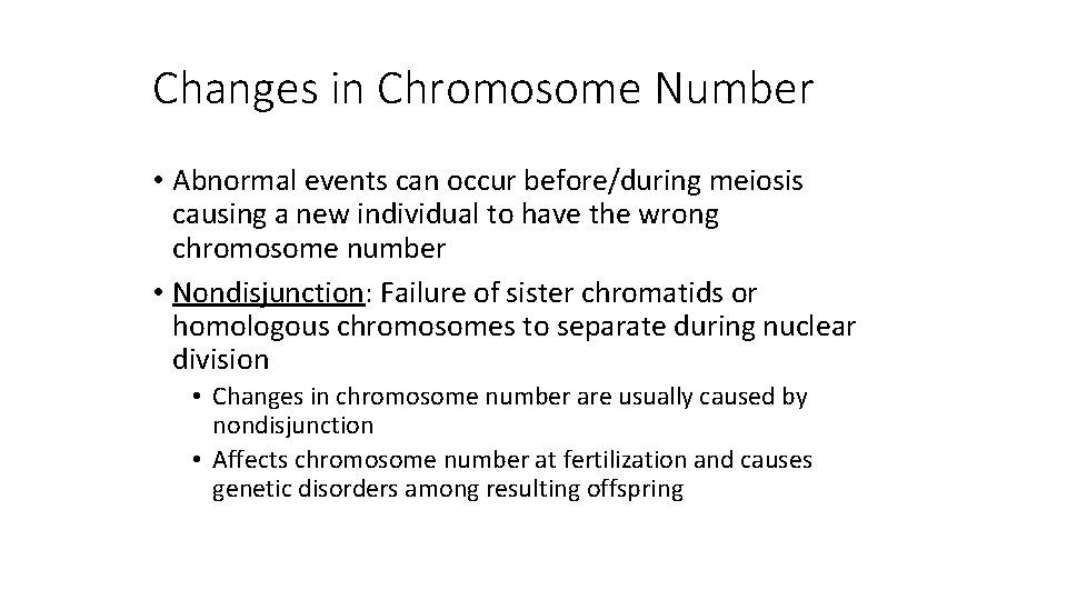 Changes in Chromosome Number • Abnormal events can occur before/during meiosis causing a new