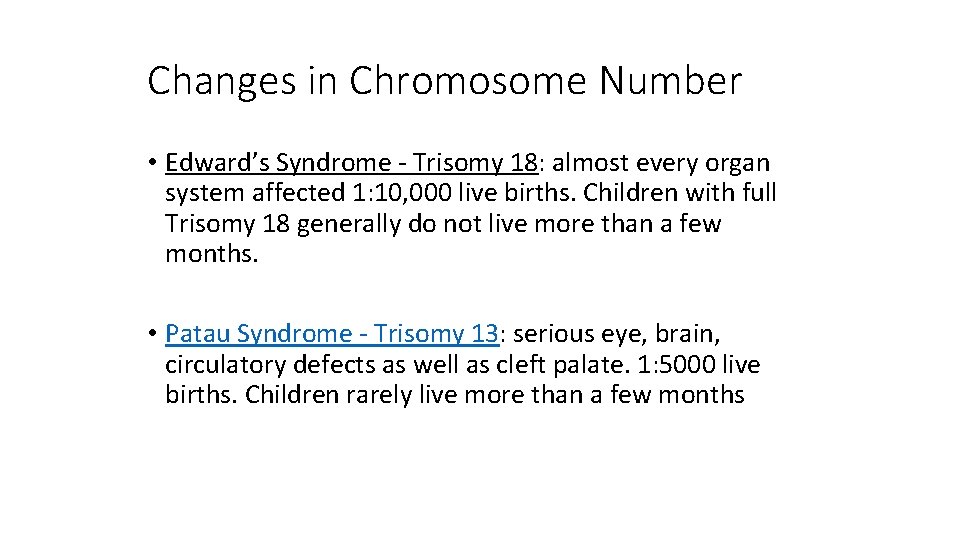 Changes in Chromosome Number • Edward’s Syndrome - Trisomy 18: almost every organ system