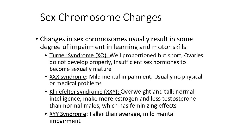 Sex Chromosome Changes • Changes in sex chromosomes usually result in some degree of