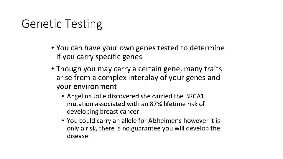 Genetic Testing • You can have your own genes tested to determine if you