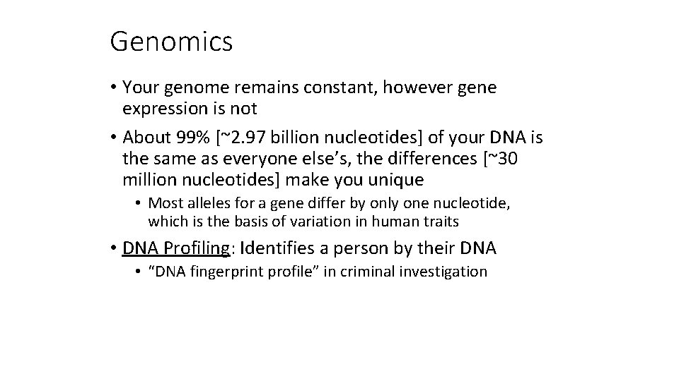 Genomics • Your genome remains constant, however gene expression is not • About 99%