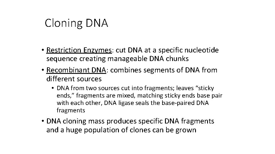 Cloning DNA • Restriction Enzymes: cut DNA at a specific nucleotide sequence creating manageable