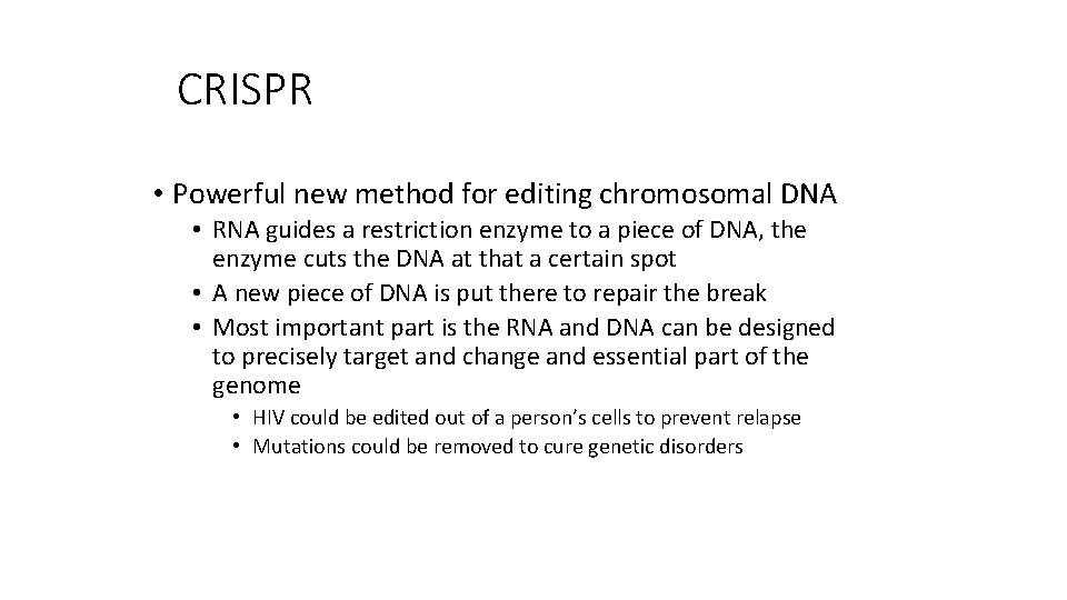 CRISPR • Powerful new method for editing chromosomal DNA • RNA guides a restriction