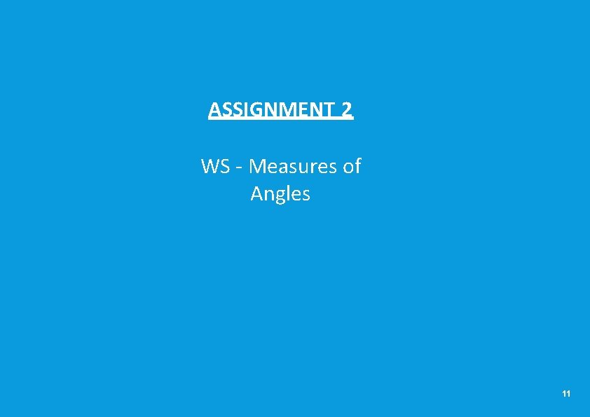 ASSIGNMENT 2 WS ‐ Measures of Angles 11 