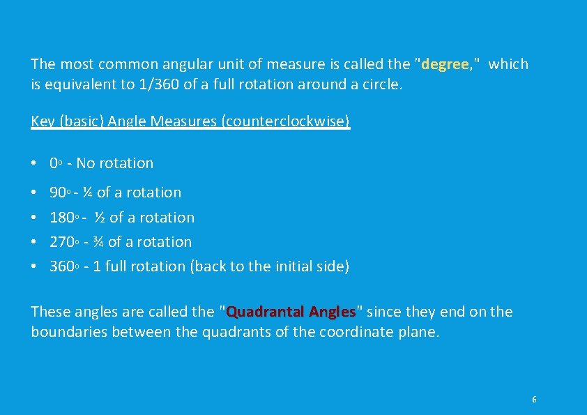 The most common angular unit of measure is called the "degree, " which is