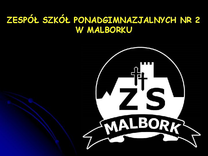 ZESPÓŁ SZKÓŁ PONADGIMNAZJALNYCH NR 2 W MALBORKU 