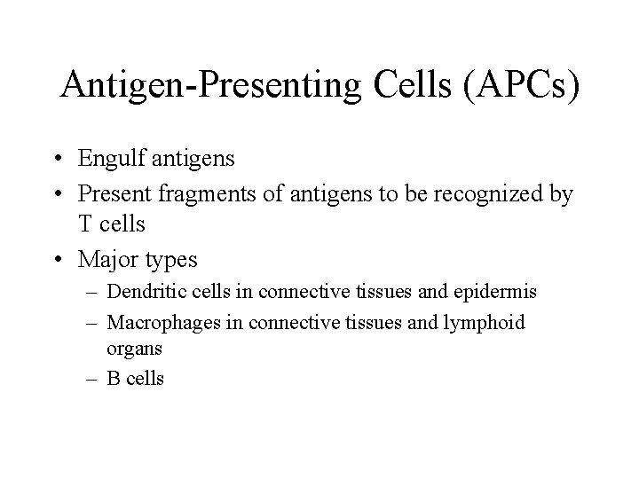 Antigen-Presenting Cells (APCs) • Engulf antigens • Present fragments of antigens to be recognized