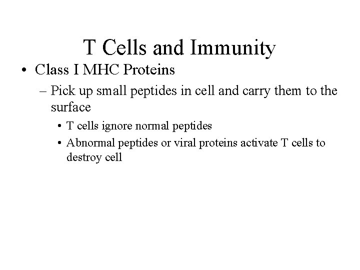T Cells and Immunity • Class I MHC Proteins – Pick up small peptides