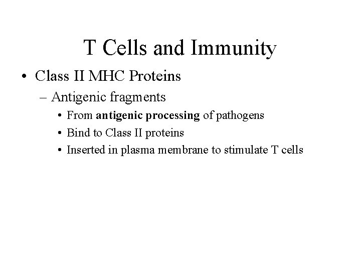 T Cells and Immunity • Class II MHC Proteins – Antigenic fragments • From