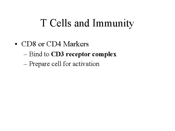 T Cells and Immunity • CD 8 or CD 4 Markers – Bind to