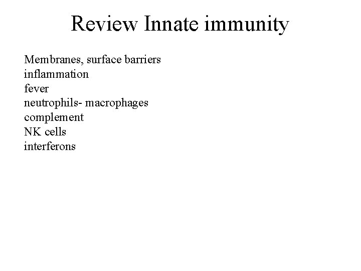 Review Innate immunity Membranes, surface barriers inflammation fever neutrophils- macrophages complement NK cells interferons