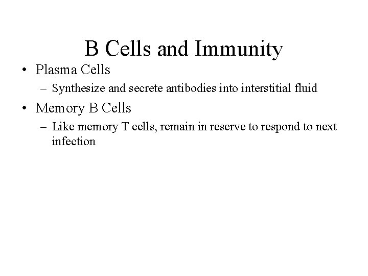 B Cells and Immunity • Plasma Cells – Synthesize and secrete antibodies into interstitial
