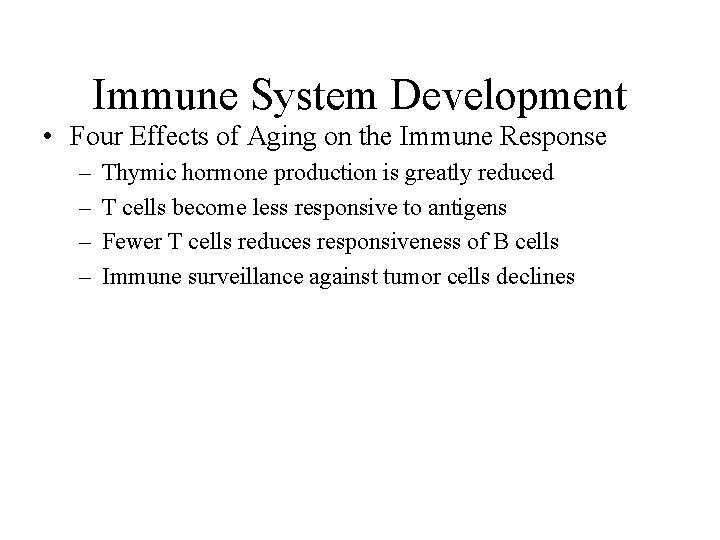 Immune System Development • Four Effects of Aging on the Immune Response – –