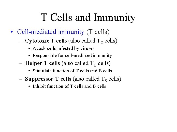 T Cells and Immunity • Cell-mediated immunity (T cells) – Cytotoxic T cells (also