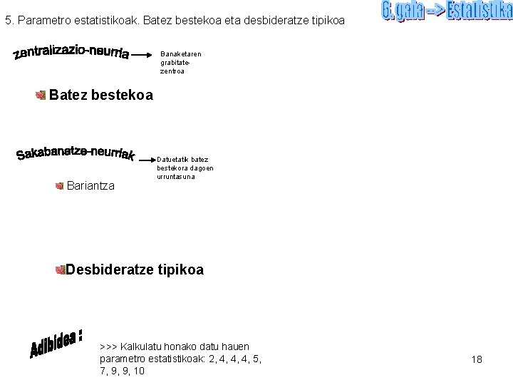 5. Parametro estatistikoak. Batez bestekoa eta desbideratze tipikoa Banaketaren grabitatezentroa Batez bestekoa Bariantza Datuetatik