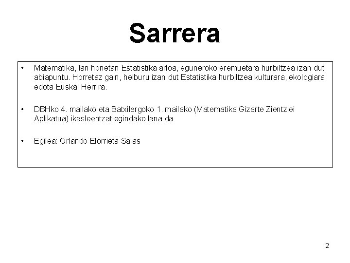 Sarrera • Matematika, lan honetan Estatistika arloa, eguneroko eremuetara hurbiltzea izan dut abiapuntu. Horretaz