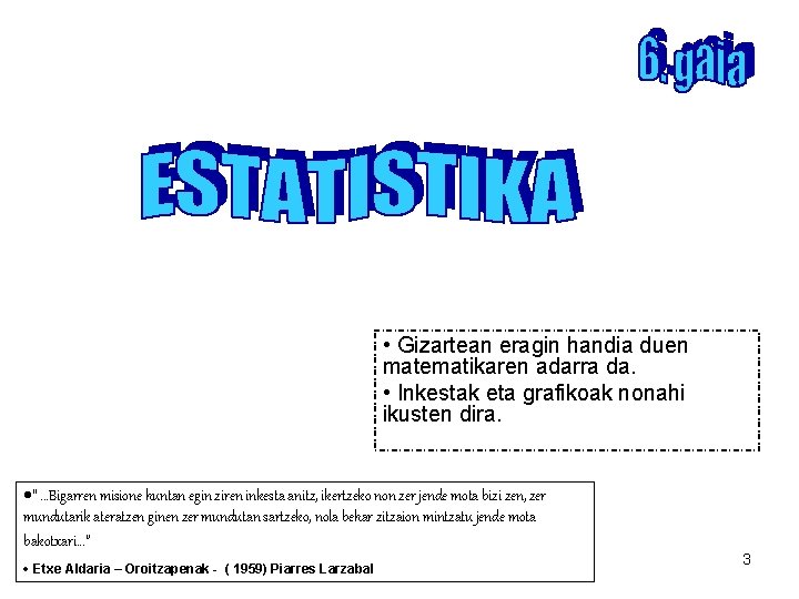  • Gizartean eragin handia duen matematikaren adarra da. • Inkestak eta grafikoak nonahi