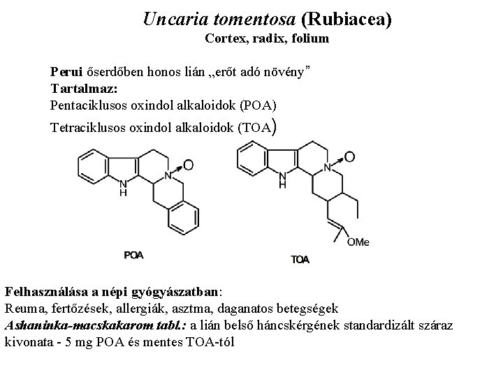 Uncaria tomentosa (Rubiacea) Cortex, radix, folium Perui őserdőben honos lián „erőt adó növény” Tartalmaz: