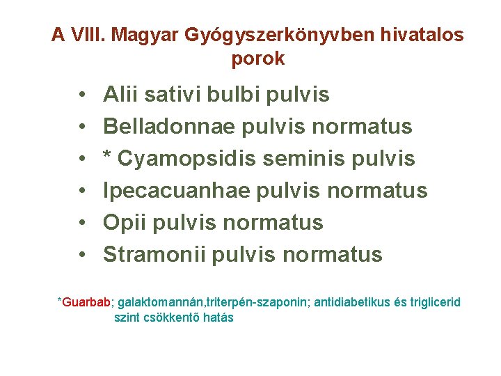 A VIII. Magyar Gyógyszerkönyvben hivatalos porok • • • Alii sativi bulbi pulvis Belladonnae