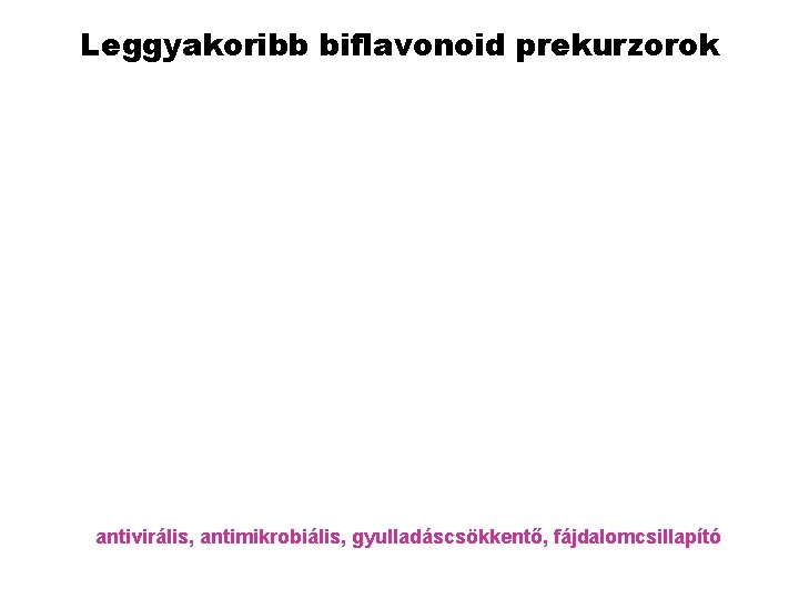 Leggyakoribb biflavonoid prekurzorok antivirális, antimikrobiális, gyulladáscsökkentő, fájdalomcsillapító 