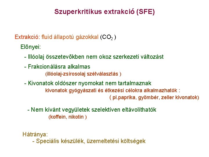 Szuperkritikus extrakció (SFE) Extrakció: fluid állapotú gázokkal (CO 2 ) Előnyei: - Illóolaj összetevőkben