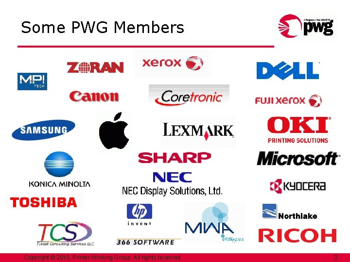 Some PWG Members Copyright © 2010, Printer Working Group. All rights reserved. 3 Some PWG Members Copyright © 2010, Printer Working Group. All rights reserved. 3