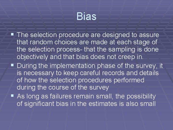 Bias § The selection procedure are designed to assure that random choices are made