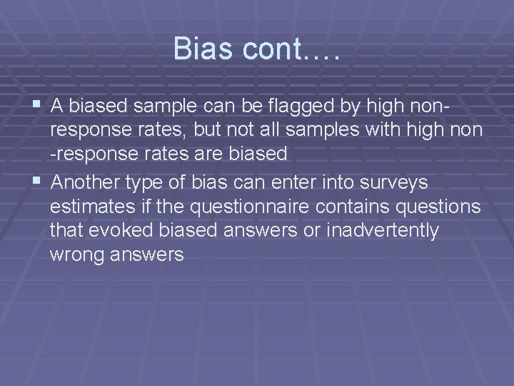 Bias cont…. § A biased sample can be flagged by high nonresponse rates, but