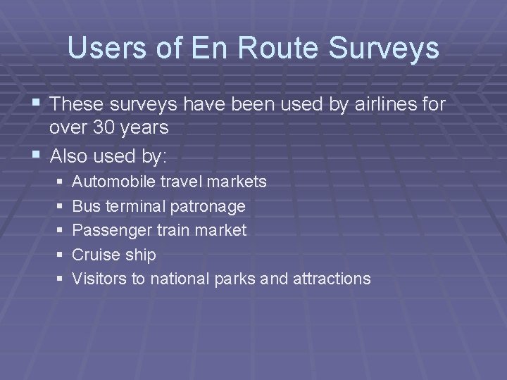 Users of En Route Surveys § These surveys have been used by airlines for
